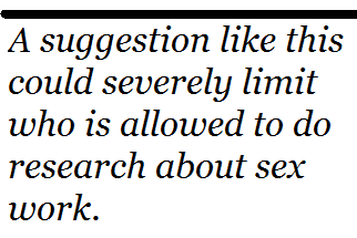 Pull quote: "A suggestion like this could severely limit who is allowed to do research about sex work.